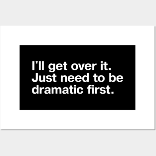 I'll get over it. Just need to be dramatic first. Posters and Art